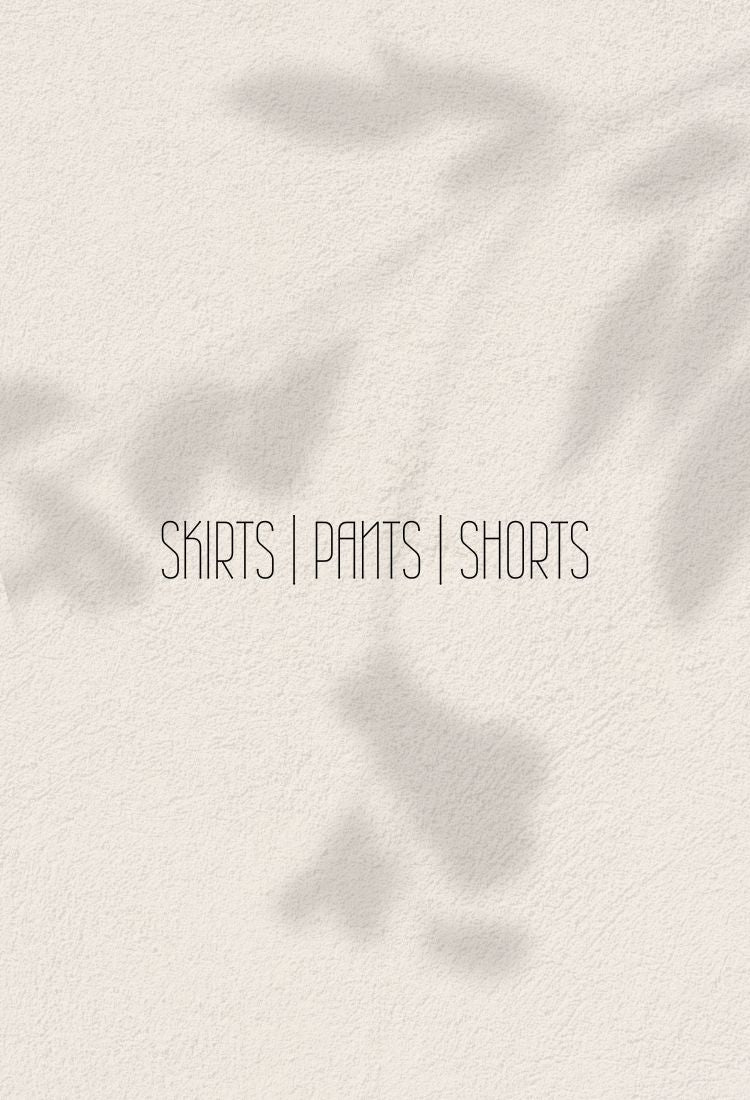 Skirts | Pants | Shorts